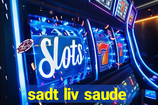 sadt liv saude